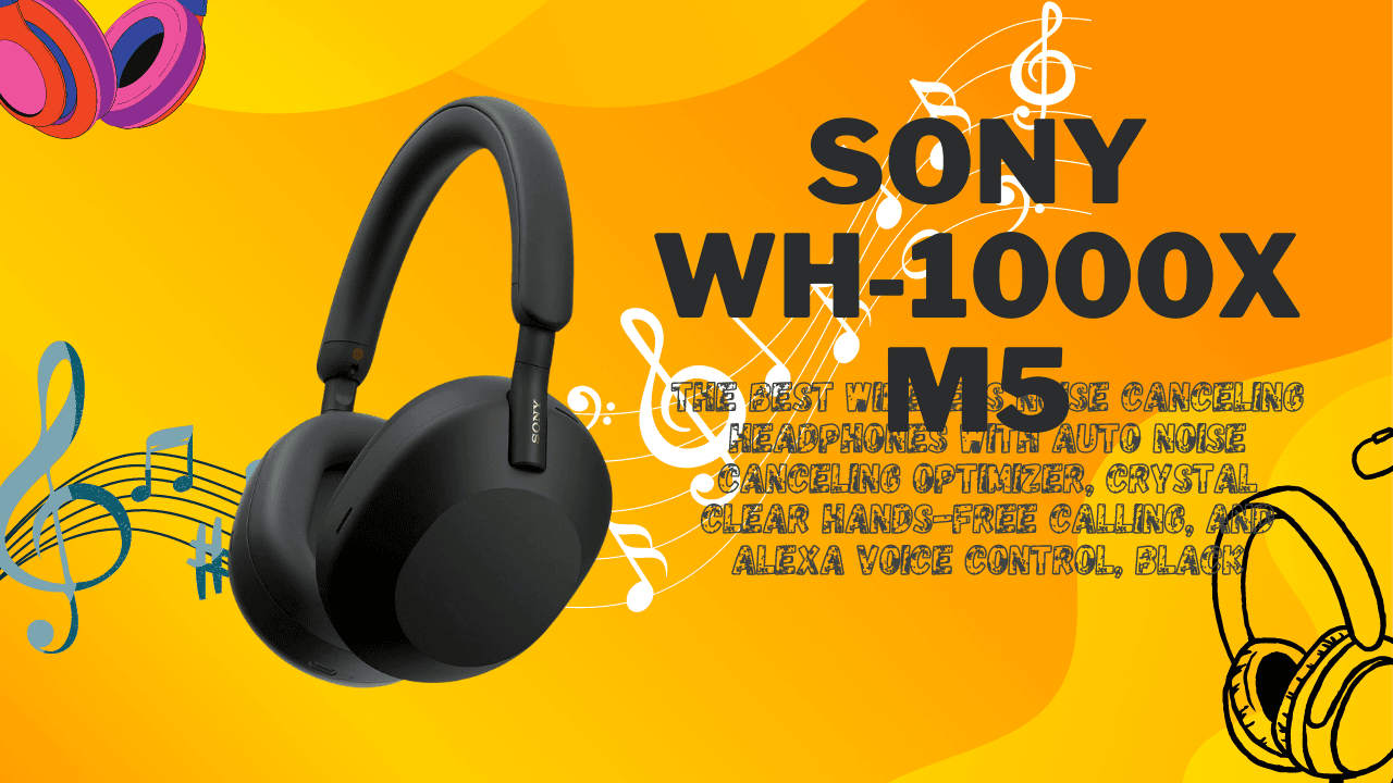 Sony WH-1000XM5 The Best Wireless Noise Canceling Headphones