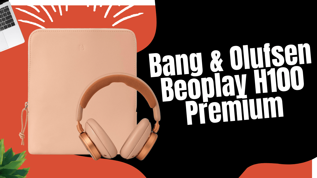 Beoplay H100 Review: Redefining Sound, Comfort & Luxury