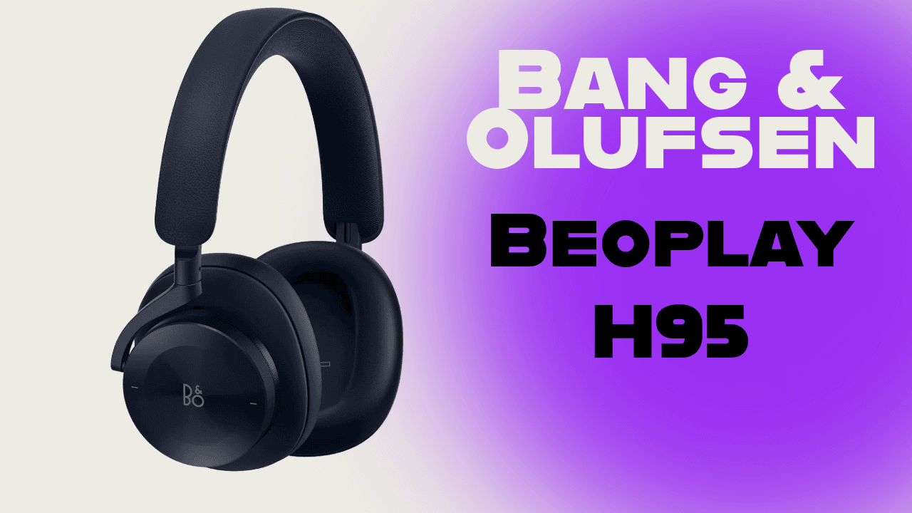 Beoplay H95 – The Ultimate Expression of Luxury Sound