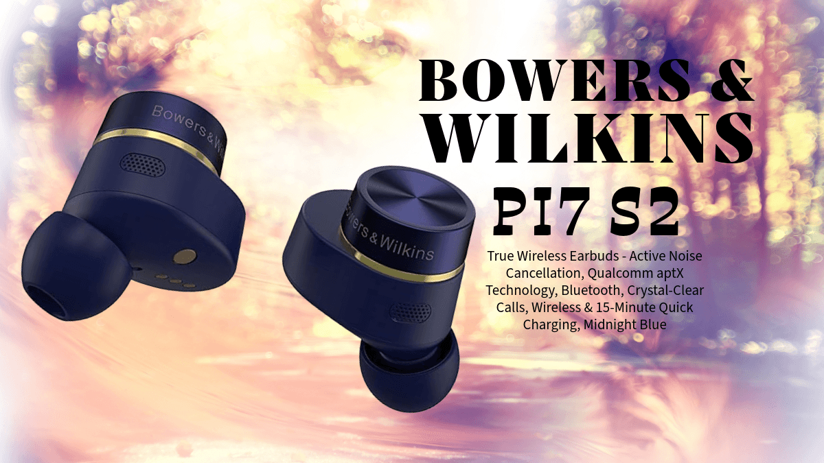 Bowers & Wilkins Pi7 S2 – Luxury Wireless Earbuds with 24-bit Sound