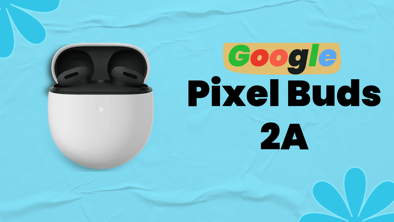 Pixel Buds 2a Review: Google’s Smart, Affordable and Powerful Earbuds