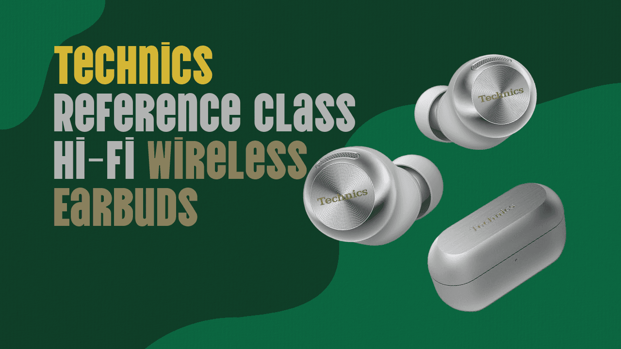 Technics AZ100 Wireless Earbuds – Emotion, Sound and Legacy in Every Note